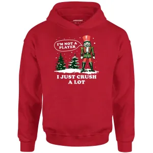 I'm Not a Player I Just Crush A Lot Nutcracker - Unisex Hoodie