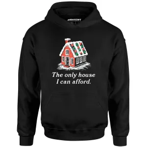 The Only House I Can Afford - Unisex Hoodie